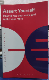 Assert Yourself: How To Find Your Voice And Make Your Mark