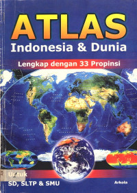 Atlas : Indonesia & Dunia Lengkap dengan 33 Propinsi