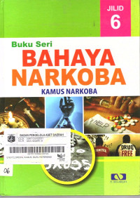 Bahaya Narkoba: Kamus Narkoba Jilid 6