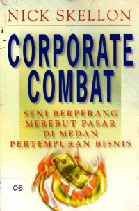 Corporate Combat : Seni Berperang Merebut Pasar di Medan Pertempuran Bisnis