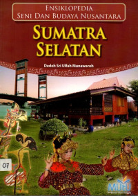 Ensiklopedia Seni dan Budaya Nusantara: SUMATRA SELATAN