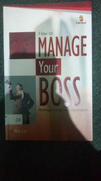 How to Manage Your Boss Membangun hubungan yang sempurna