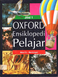 OXFORD Ensiklopedia Pelajar : Abad es - Bendungan Jilid 1